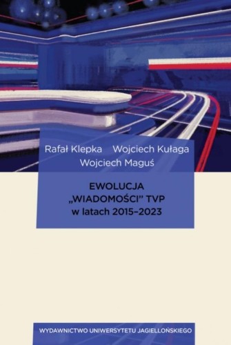 Przejdź do produktu EWOLUCJA „WIADOMOŚCI” TVP W LATACH 2015–2023