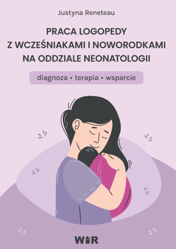 Przejdź do produktu PRACA LOGOPEDY Z WCZEŚNIAKAMI I NOWORODKAMI NA...