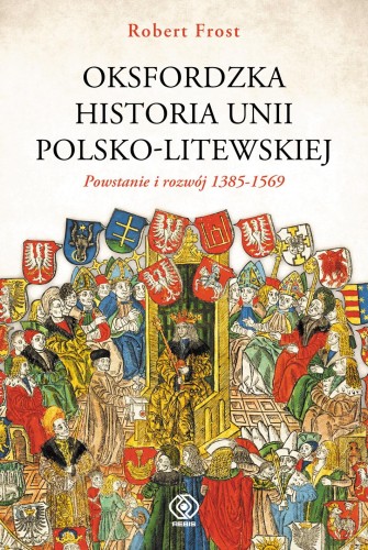 Przejdź do produktu OKSFORDZKA HISTORIA UNII POLSKO-LITEWSKIEJ....