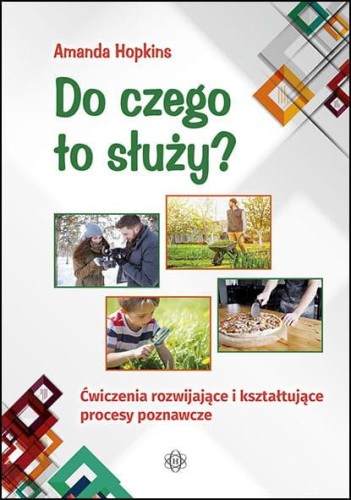 Przejdź do produktu DO CZEGO TO SŁUŻY? ĆWICZENIA ROZWIJAJĄCE I...