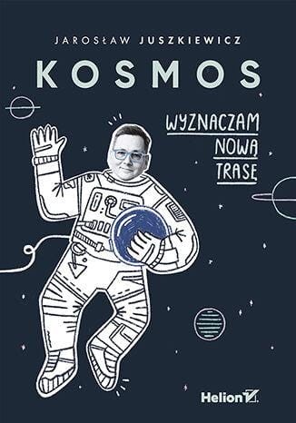 Przejdź do produktu KOSMOS. WYZNACZAM NOWĄ TRASĘ, JAROSŁAW JUSZKIEWICZ