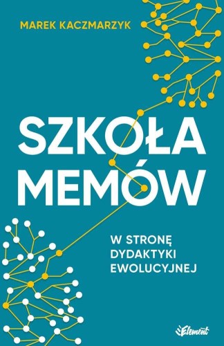 Przejdź do produktu SZKOŁA MEMÓW W STRONĘ DYDAKTYKI EWOLUCYJNEJ