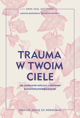 Przejdź do produktu TRAUMA W TWOIM CIELE. JAK SKUTECZNIE WALCZYĆ Z...