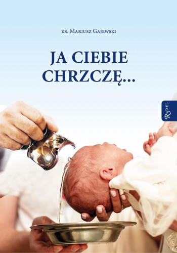 Przejdź do produktu JA CIEBIE CHRZCZĘ..., MARIUSZ GAJEWSKI