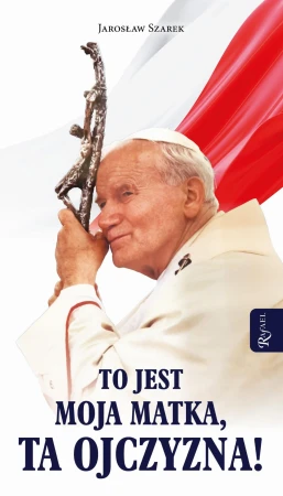 To jest moja Matka, ta Ojczyzna, Jarosław Szarek