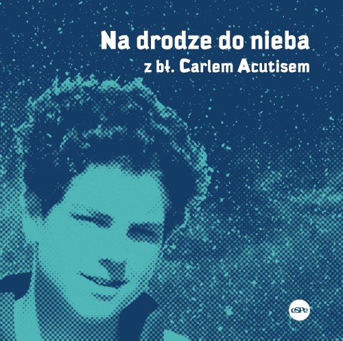 Przejdź do produktu NA DRODZE DO NIEBA Z BŁ. CARLEM ACUTISEM