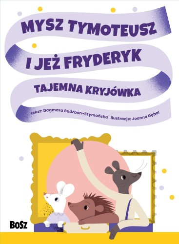 Przejdź do produktu MYSZ TYMOTEUSZ I JEŻ FRYDERYK. TAJEMNA KRYJÓWKA
