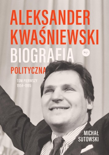 Przejdź do produktu ALEKSANDER KWAŚNIEWSKI. BIOGRAFIA POLITYCZNA...