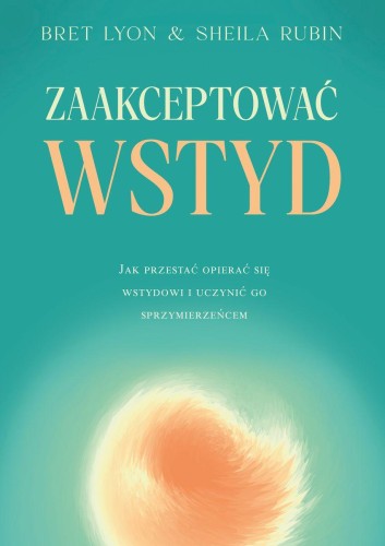 Przejdź do produktu ZAAKCEPTOWAĆ WSTYD. JAK PRZESTAĆ OPIERAĆ SIĘ...