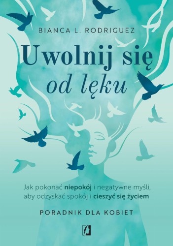 Przejdź do produktu UWOLNIJ SIĘ OD LĘKU. JAK POKONAĆ NIEPOKÓJ I...