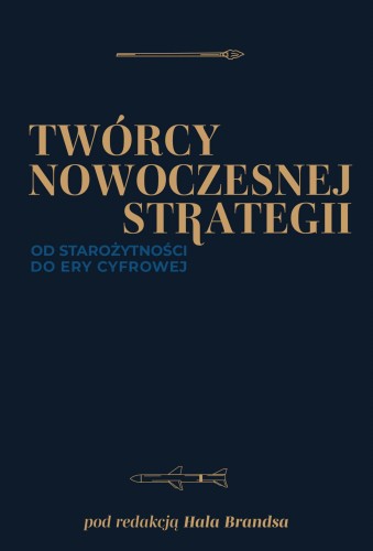 Przejdź do produktu TWÓRCY NOWOCZESNEJ STRATEGII. OD STAROŻYTNOŚCI...