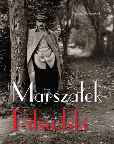 Przejdź do produktu MARSZAŁEK PIŁSUDSKI, BARTOSZ ZAKRZEWSKI