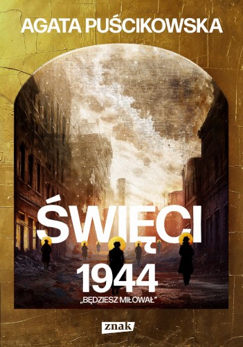 Przejdź do produktu ŚWIĘCI 1944. BĘDZIESZ MIŁOWAŁ, AGATA PUŚCIKOWSKA