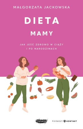 Dieta mamy. Jak jeść zdrowo w ciąży i po...