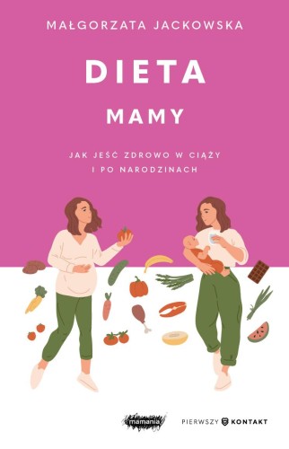 Przejdź do produktu DIETA MAMY. JAK JEŚĆ ZDROWO W CIĄŻY I PO...