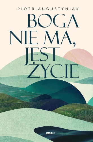 Przejdź do produktu BOGA NIE MA, JEST ŻYCIE, PIOTR AUGUSTYNIAK