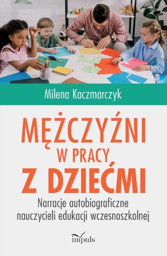 Przejdź do produktu MĘŻCZYŹNI W PRACY Z DZIEĆMI NARRACJE...