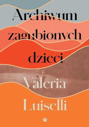 Przejdź do produktu ARCHIWUM ZAGUBIONYCH DZIECI, VALERIA LUISELLI