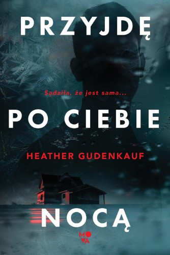 Przejdź do produktu PRZYJDĘ PO CIEBIE NOCĄ, HEATHER GUDENKAUF