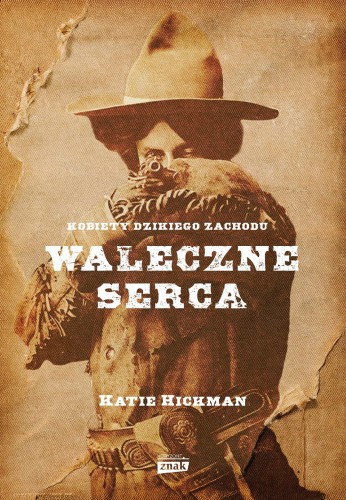 Przejdź do produktu WALECZNE SERCA. KOBIETY DZIKIEGO ZACHODU