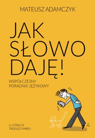 Jak słowo daję. Współczesny poradnik językowy