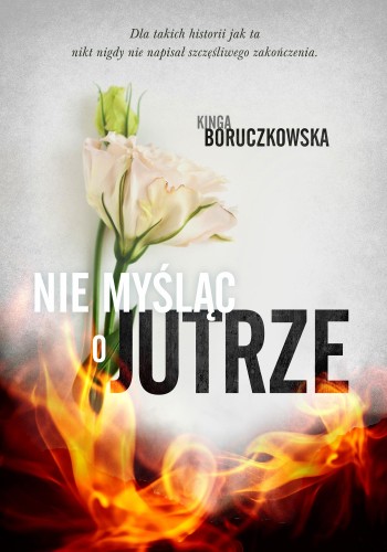 Przejdź do produktu NIE MYŚLĄC O JUTRZE, KINGA BORUCZKOWSKA
