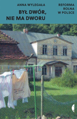 Przejdź do produktu BYŁ DWÓR, NIE MA DWORU. REFORMA ROLNA W POLSCE...