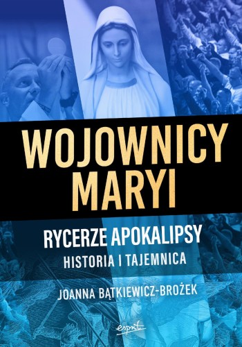 Przejdź do produktu WOJOWNICY MARYI. RYCERZE APOKALIPSY. HISTORIA...