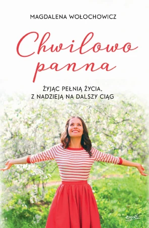 Chwilowo panna. Żyjąc pełnią życia, z nadzieją...