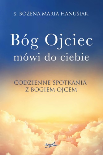Przejdź do produktu BÓG OJCIEC MÓWI DO CIEBIE. CODZIENNE SPOTKANIA...