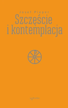 Szczęście i kontemplacja, Josef Pieper