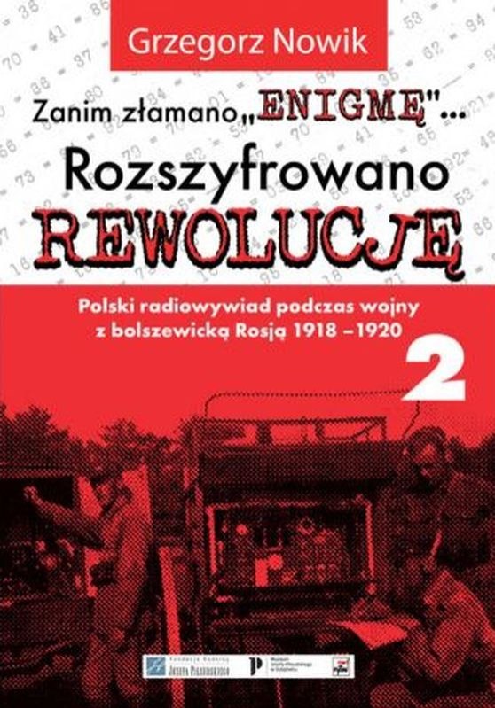 Zanim złamano Enigmę. Rozszyfrowano Rewolucję. Polski radiowywiad podczas wojny z bolszewicką Rosją 1918-1920. Tom 2 wyd. 2