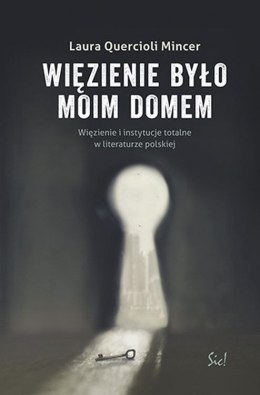 Więzienie było moim domem. Więzienie i instytucje totalne w literaturze polskiej