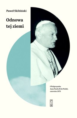 Odnowa tej ziemi. I Pielgrzymka Jana Pawła II do Polski, czerwiec 1979r.