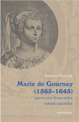 Marie de Gournay (1565-1645). Pierwsza francuska emancypantka