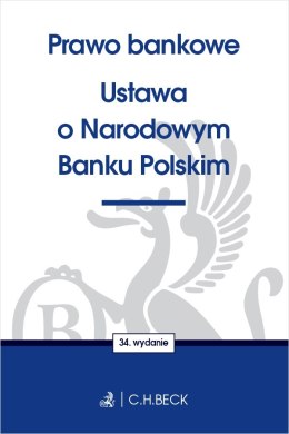 Prawo bankowe. Ustawa o Narodowym Banku Polskim wyd. 34