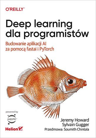 Deep learning dla programistów. Budowanie aplikacji AI za pomocą fastai i PyTorch