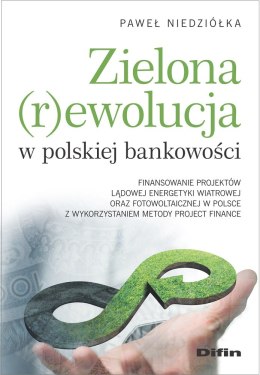 Zielona rewolucja w polskiej bankowości. Finansowanie projektów lądowej energetyki wiatrowej oraz fotowoltaicznej w Polsce z wyk