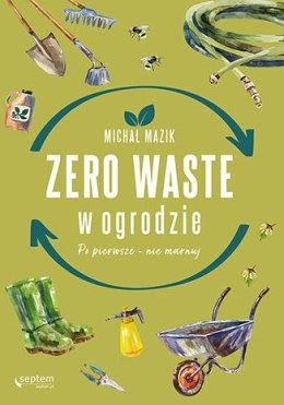 Zero waste w ogrodzie. Po pierwsze nie marnuj