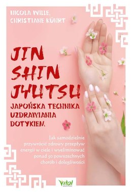 Jin Shin Jyutsu. Japońska technika uzdrawiania dotykiem. Jak samodzielnie przywrócić zdrowy przepływ energii w ciele i wyelimino