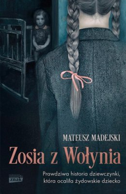 Zosia z Wołynia. Prawdziwa historia dziewczynki, która ocaliła żydowskie dziecko wyd. kieszonkowe
