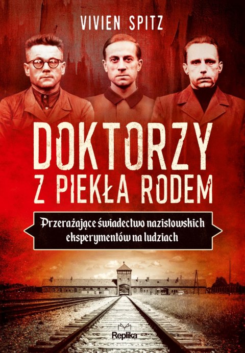 Doktorzy z piekła rodem. Przerażające świadectwo nazistowskich eksperymentów na ludziach