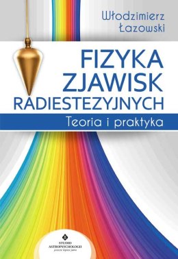 Fizyka zjawisk radiestezyjnych. Teoria i praktyka wyd. 2022