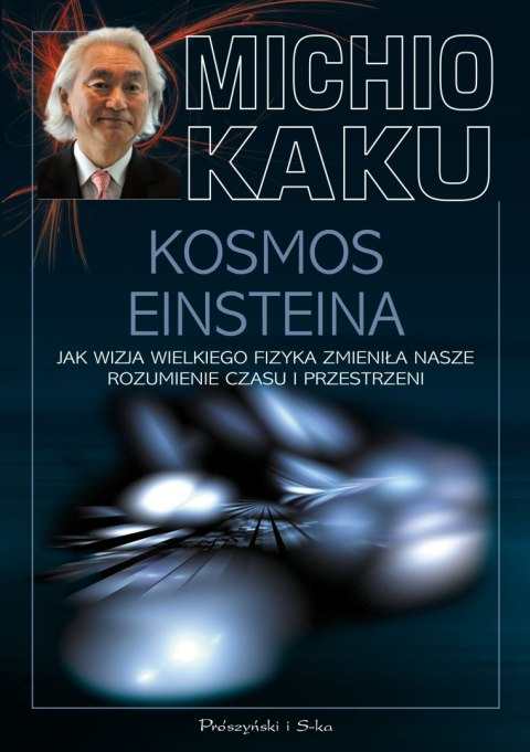 Kosmos Einsteina. Jak wizja wielkiego fizyka zmieniła nasze rozumienie czasu i przestrzeni