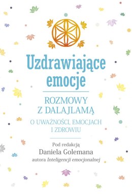 Uzdrawiające emocje. Rozmowy z Dalajlamą o uważności, emocjach i zdrowiu