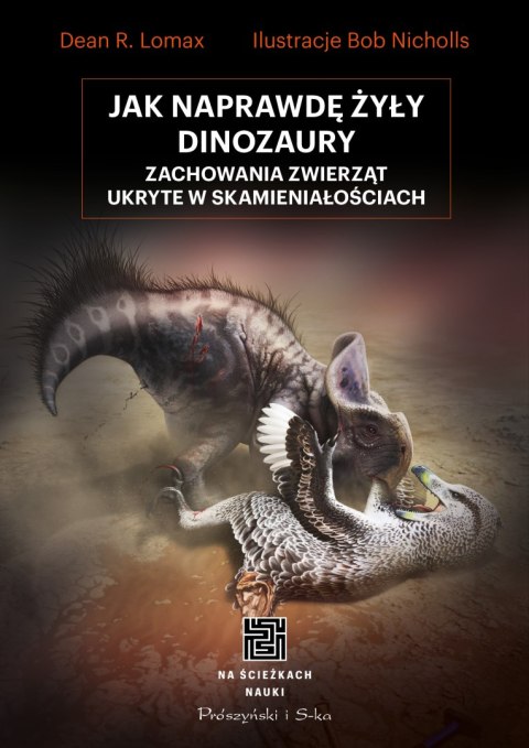 Jak naprawdę żyły dinozaury. Zachowania zwierząt ukryte w skamieniałościach