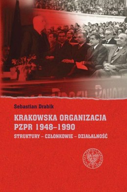 Krakowska organizacja PZPR (1948-1990). Struktury - Członkowie - Działalność