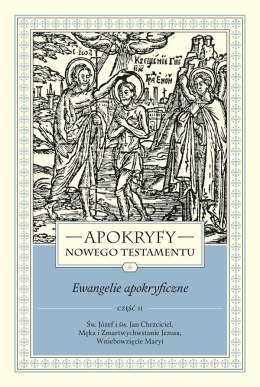 Apokryfy Nowego Testamentu. Ewangelie apokryficzne. Tom 1. Część 2 wyd. 3