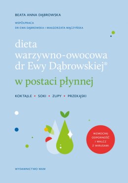 Dieta warzywno-owocowa dr Ewy Dąbrowskiej w postaci płynnej. Koktajle, soki, zupy, przekąski wyd. 2