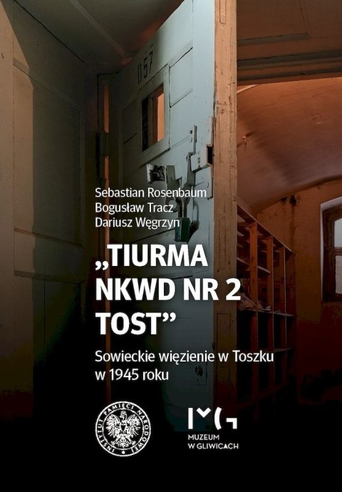 Tiurma NKWD nr 2 Tost. Sowieckie więzienie w Toszku w 1945 roku